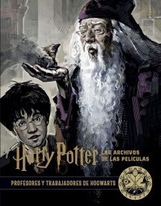 Enciclopedia de Harry Potter - Harry Potter Los Archivos De Las películas 11. Profesores y trabajadores De Hogwarts