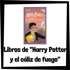Las mejores ediciones de Harry Potter y el cáliz de fuego - Libro de Harry Potter y el cáliz de fuego