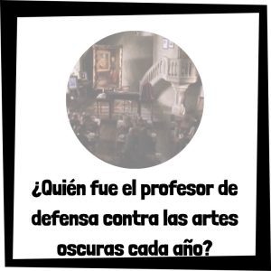 Lee más sobre el artículo ¿Quién fue el profesor de defensa contra las artes oscuras en cada año de Harry Potter en Hogwarts?