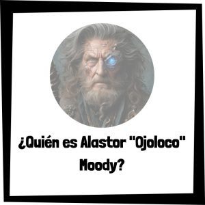¿Quién es Alastor "Ojoloco" Moody? Quién Es Alastor Ojoloco Moody